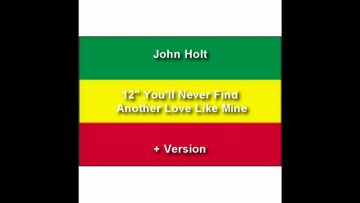 John Holt ~ You’ll never find (a love like mine) 12