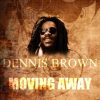 Moving Away – Dennis Brown