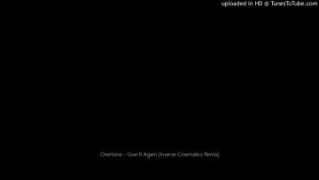 Overtone – Give It Again (Inverse Cinematics Remix)