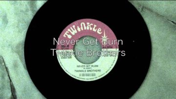 Never Get Burn / Twinkle Brothers