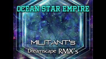 Ocean Star Empire  – Militant’s Dreamscape Remixes