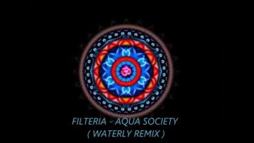 Filteria – Aqua Society ( Waterly remix )