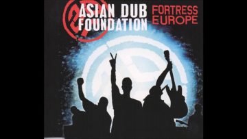 Asian Dub Foundation – Fortress Europe (HQ)