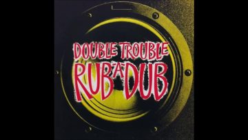 Double Trouble – Rub A Dub (Radio Dub)