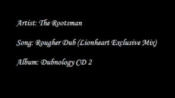 The Rootsman – Rougher Dub (Lionheart Exclusive Mix)