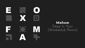 Mahom – Deep in Your (Woobedub remix)
