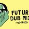 Future Dub Mix #3 by ODGProd