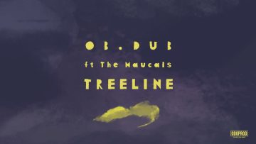 Ob.dub – Treeline feat. The Maucals