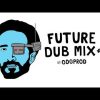 Future Dub Mix #2 by ODGProd