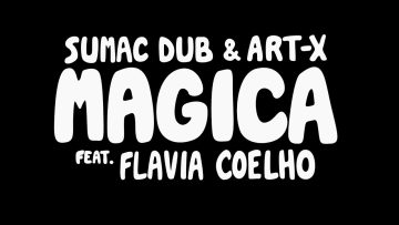 Sumac Dub and Art-X – Magica feat. Flavia Coelho [Lyrics Video]