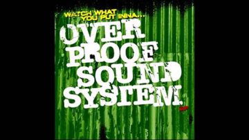 Overproof SoundSystem – Watch What You Put Inna