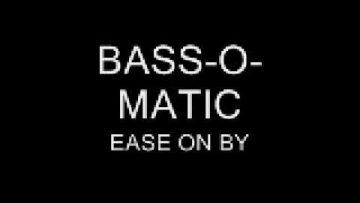 BASS-O-MATIC – EASE ON BY [ Ram Factor Ten Mix ]