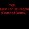 Yolk – Music 4 Da People ( Poached Remix )