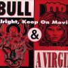 Bull and A Virgin – Alright, Keep On Movin