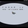 F.U.B.A.R. EP – BAD INFLUENCE RECORDINGS – A2 SIDE