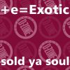 e=Exotic sold ya soul