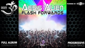 Aesis Alien – Flash Forwards (goaep204 / Goa Records) ::[Full Album / HD]::