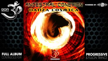 Ancestral Conexion – Danza Cosmica (goaep187 / Goa Records) ::[Full Album / HD]::