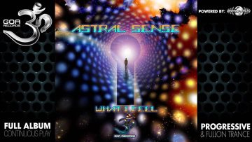 Astral Sense – What I Feel (goaep133 / Goa Records) ::[Full Album / HD]::