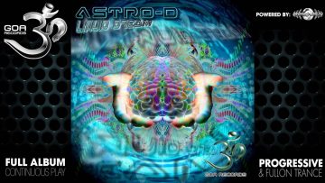 Astro-D – Liquid Dream EP (goaep122 / Goa Records) ::[Full Album / HD]::