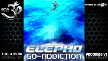 Elepho – Go-Addition (goaep131 / Goa Records) ::[Full Album / HD]::