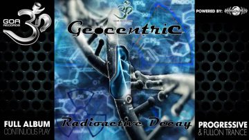 Geocentric – Radioactive Decay EP (goaep109 / Goa Records) ::[Full Album / HD]::