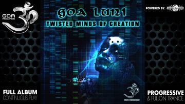 Goa Luni – Twisted Minds of Creation (goaep209 / Goa Records) ::[Full Album / HD]::