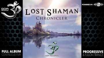 Lost Shaman – Chronicler (goaep100 / Goa Records) ::[Full Album / HD]::