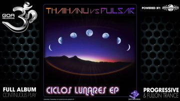 Thaihanu and Pulsar – Ciclos Lunares EP (goaep031 / Goa Records) ::[Full Album / HD]::