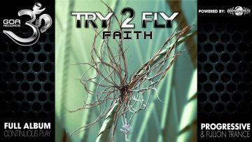 Try2Fly – Faith (goarec022 / Goa Records) ::[Full Album / HD]::