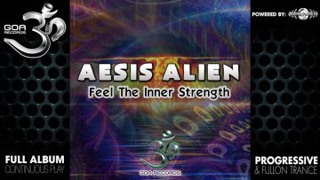 Aesis Alien – Feel the Inner Strength (goaep153 / Goa Records) ::[Full Album / HD]::