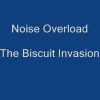 Noise Overload, The Biscuit Invasion