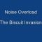 Noise Overload, The Biscuit Invasion