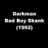 Darkman – Bad Boy Skank