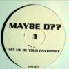 Maybe D?? – Let Me Be Your Fantarsey