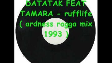 DATATAK FEAT TAMARA – rufflife ( ardness ragga mix 1993 ).wmv