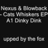 Nexus and Blowback – Cats Whiskers EP – A1 Dinky Dink