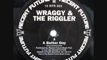 Wraggy and Riggler – A Better Day (Recent Future)