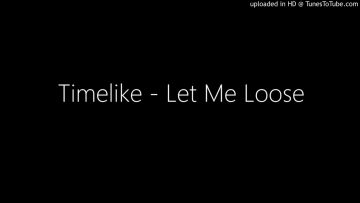 Timelike – Let Me Loose