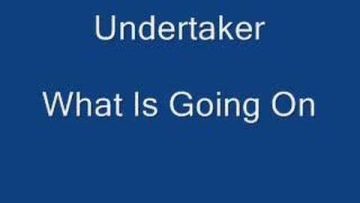 Undertaker, What Is Going On