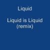 Liquid – Liquid is Liquid (remix)