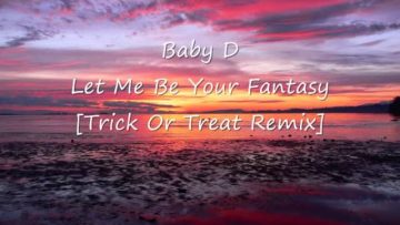 Baby D – Let Me Be Your Fantasy [Trick Or Treat Remix]