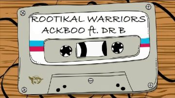 Ackboo – Rootikal Warriors ft. Dr B