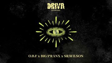 O.B.F x BIGA*RANX x SR.WILSON – DRIVA ( NO GPS MIX )