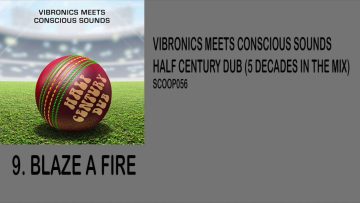 Vibronics meets Conscious Sounds – Blaze A Fire