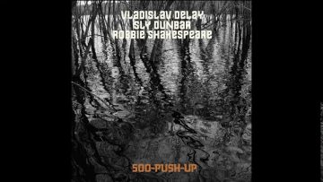 Vladislav Delay, Sly Dunbar, Robbie Shakespeare – (514)