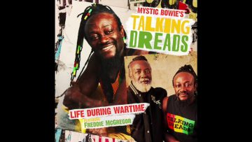 Mystic Bowies Talking Dreads ft. Freddie McGregor – Life During Wartime (Official Audio)