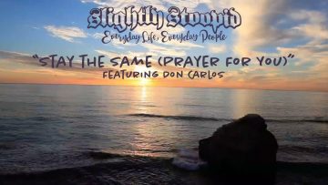 Stay The Same (Prayer For You) – Slightly Stoopid (ft. Don Carlos) (Official Video)