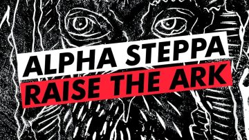 Alpha Steppa – Raise The Ark (Full Album, Vocal and Dub Mix) Dub Reggae 2021 [Steppas]