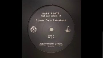 Babe Roots feat Earl Gateshead – I come from Gateshead